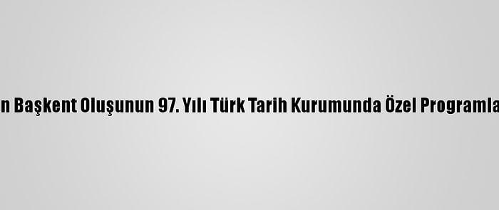 Ankara'nın Başkent Oluşunun 97. Yılı Türk Tarih Kurumunda Özel Programla Kutlandı