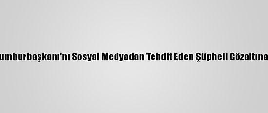 Kktc Cumhurbaşkanı'nı Sosyal Medyadan Tehdit Eden Şüpheli Gözaltına Alındı