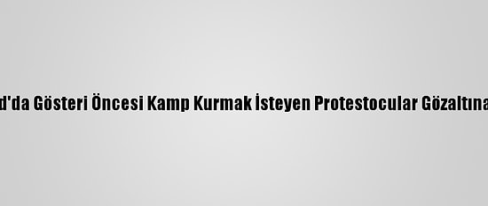 Tayland'da Gösteri Öncesi Kamp Kurmak İsteyen Protestocular Gözaltına Alındı