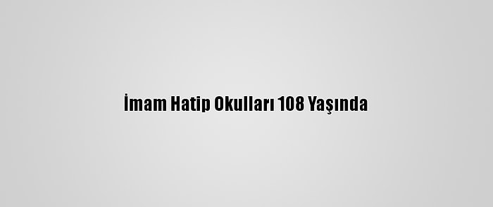 İmam Hatip Okulları 108 Yaşında