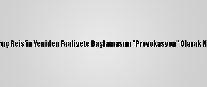 ABD, Oruç Reis'in Yeniden Faaliyete Başlamasını "Provokasyon" Olarak Niteledi