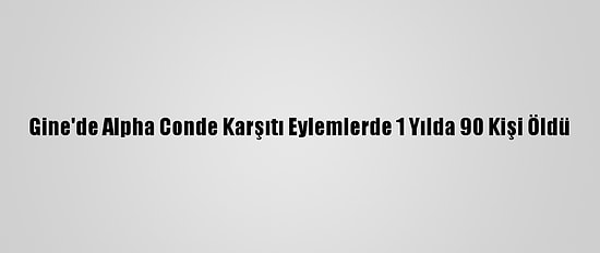 Gine'de Alpha Conde Karşıtı Eylemlerde 1 Yılda 90 Kişi Öldü