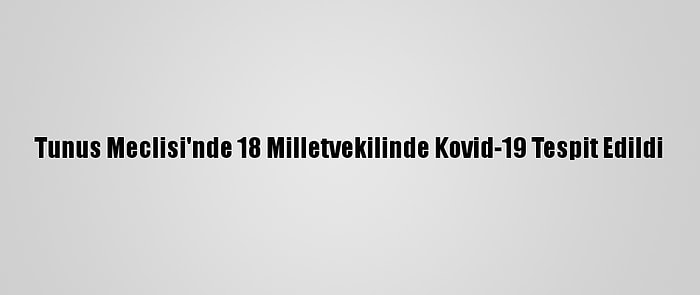 Tunus Meclisi'nde 18 Milletvekilinde Kovid-19 Tespit Edildi