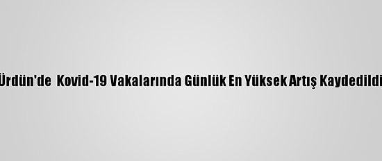 Ürdün'de  Kovid-19 Vakalarında Günlük En Yüksek Artış Kaydedildi