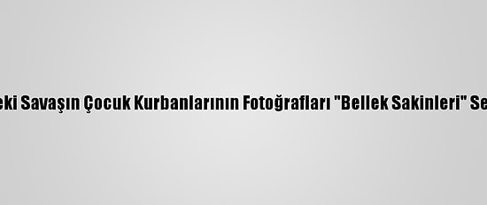 Suriye'deki Savaşın Çocuk Kurbanlarının Fotoğrafları "Bellek Sakinleri" Sergisinde