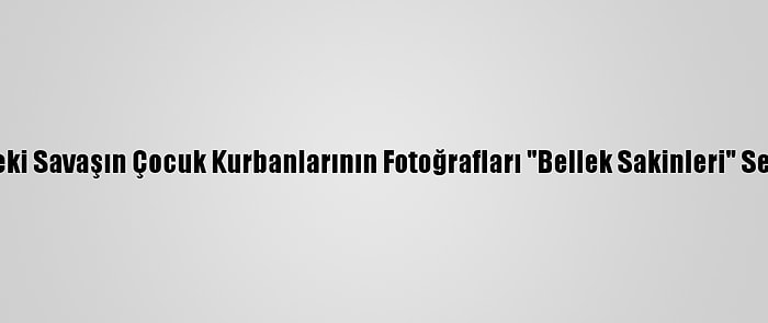 Suriye'deki Savaşın Çocuk Kurbanlarının Fotoğrafları "Bellek Sakinleri" Sergisinde