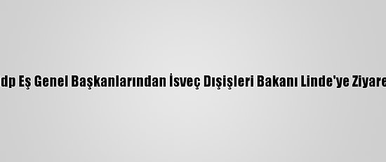 Hdp Eş Genel Başkanlarından İsveç Dışişleri Bakanı Linde'ye Ziyaret