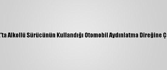 Uşak'ta Alkollü Sürücünün Kullandığı Otomobil Aydınlatma Direğine Çarptı