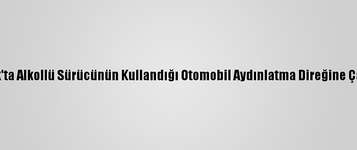 Uşak'ta Alkollü Sürücünün Kullandığı Otomobil Aydınlatma Direğine Çarptı