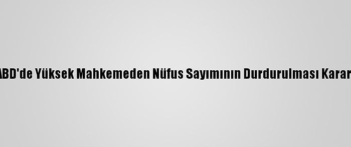 ABD'de Yüksek Mahkemeden Nüfus Sayımının Durdurulması Kararı