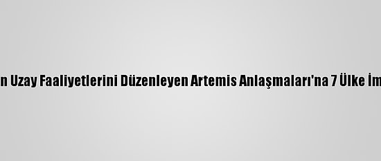 ABD'nin Uzay Faaliyetlerini Düzenleyen Artemis Anlaşmaları'na 7 Ülke İmza Attı