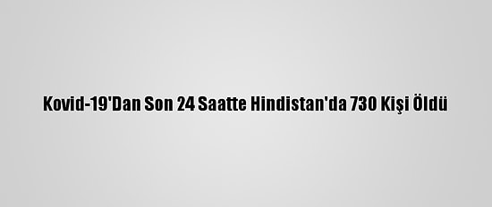 Kovid-19'Dan Son 24 Saatte Hindistan'da 730 Kişi Öldü