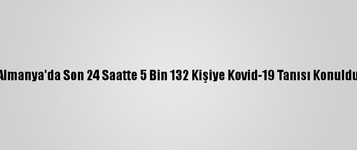 Almanya'da Son 24 Saatte 5 Bin 132 Kişiye Kovid-19 Tanısı Konuldu