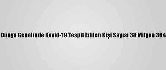 Grafikli - Dünya Genelinde Kovid-19 Tespit Edilen Kişi Sayısı 38 Milyon 364 Bini Aştı