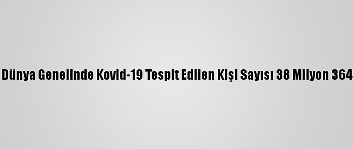 Grafikli - Dünya Genelinde Kovid-19 Tespit Edilen Kişi Sayısı 38 Milyon 364 Bini Aştı