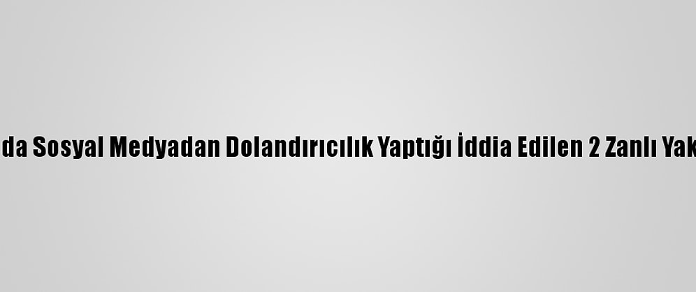 Adana'da Sosyal Medyadan Dolandırıcılık Yaptığı İddia Edilen 2 Zanlı Yakalandı