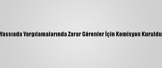 Yassıada Yargılamalarında Zarar Görenler İçin Komisyon Kuruldu