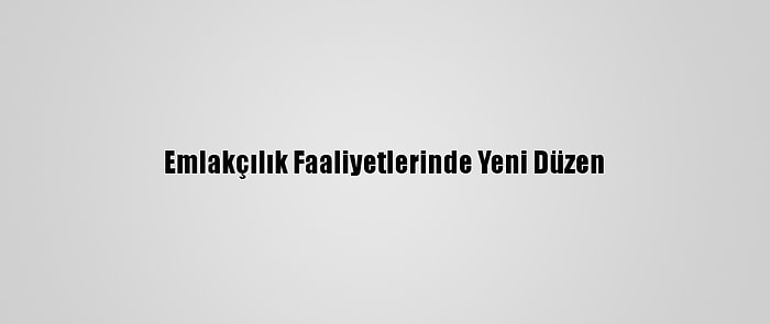 Emlakçılık Faaliyetlerinde Yeni Düzen