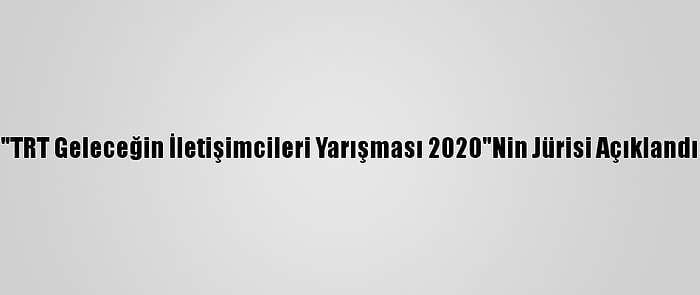 "TRT Geleceğin İletişimcileri Yarışması 2020"Nin Jürisi Açıklandı