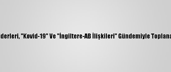 AB Liderleri, "Kovid-19" Ve "İngiltere-AB İlişkileri" Gündemiyle Toplanacak