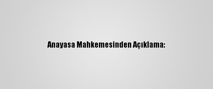 Anayasa Mahkemesinden Açıklama: