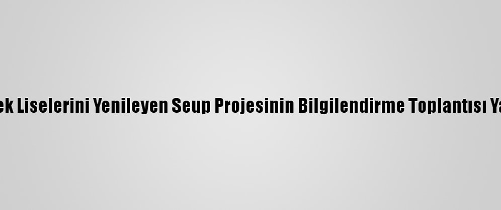 Meslek Liselerini Yenileyen Seup Projesinin Bilgilendirme Toplantısı Yapıldı