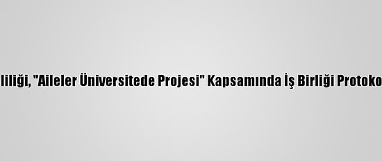 İstanbul Valiliği, "Aileler Üniversitede Projesi" Kapsamında İş Birliği Protokolü İmzaladı