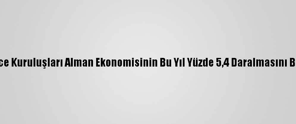 Düşünce Kuruluşları Alman Ekonomisinin Bu Yıl Yüzde 5,4 Daralmasını Bekliyor