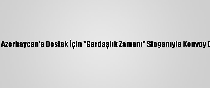 Ardahan'da Azerbaycan'a Destek İçin "Gardaşlık Zamanı" Sloganıyla Konvoy Oluşturuldu