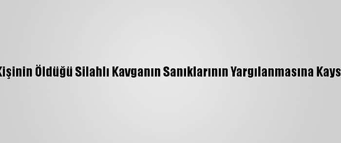 Şanlıurfa'da 3 Kişinin Öldüğü Silahlı Kavganın Sanıklarının Yargılanmasına Kayseri'de Başlandı