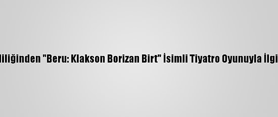 İstanbul Valiliğinden "Beru: Klakson Borizan Birt" İsimli Tiyatro Oyunuyla İlgili Açıklama: