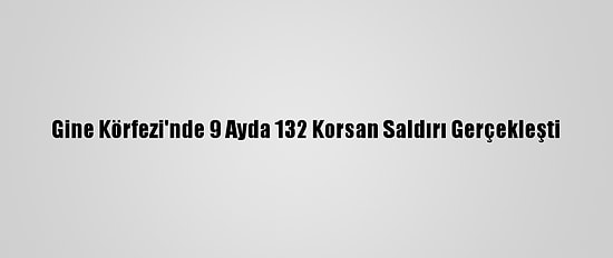 Gine Körfezi'nde 9 Ayda 132 Korsan Saldırı Gerçekleşti