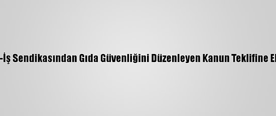 Şeker-İş Sendikasından Gıda Güvenliğini Düzenleyen Kanun Teklifine Eleştiri