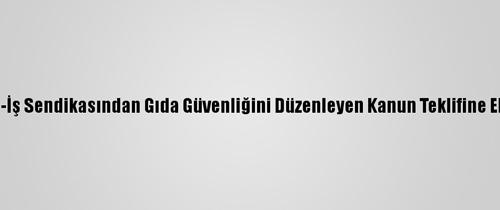Şeker-İş Sendikasından Gıda Güvenliğini Düzenleyen Kanun Teklifine Eleştiri