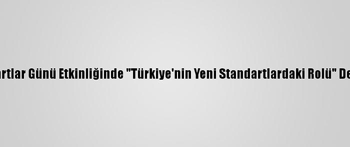 Dünya Standartlar Günü Etkinliğinde "Türkiye'nin Yeni Standartlardaki Rolü" Değerlendirildi