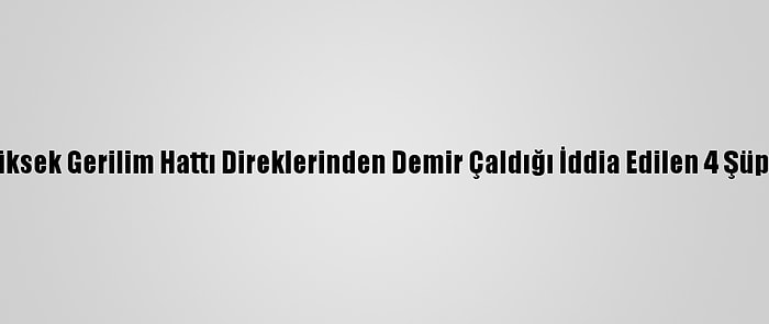 Zonguldak'ta Yüksek Gerilim Hattı Direklerinden Demir Çaldığı İddia Edilen 4 Şüpheli Tutuklandı