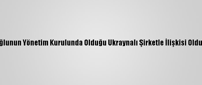 Joe Biden'ın, Oğlunun Yönetim Kurulunda Olduğu Ukraynalı Şirketle İlişkisi Olduğu İddia Edildi