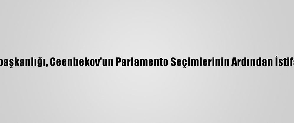 Kırgızistan Cumhurbaşkanlığı, Ceenbekov'un Parlamento Seçimlerinin Ardından İstifa Edeceğini Açıkladı