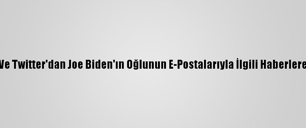 Facebook Ve Twitter'dan Joe Biden'ın Oğlunun E-Postalarıyla İlgili Haberlere Kısıtlama