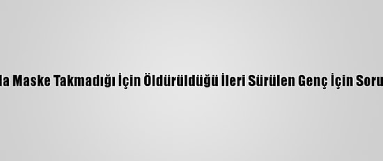 Kenya'da Maske Takmadığı İçin Öldürüldüğü İleri Sürülen Genç İçin Soruşturma