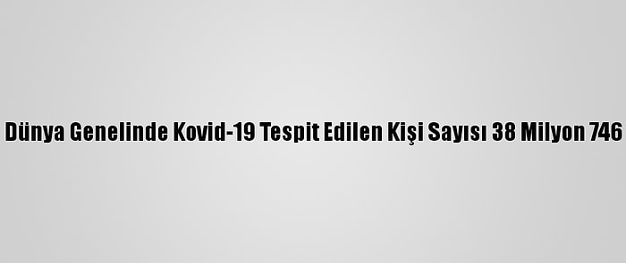 Grafikli - Dünya Genelinde Kovid-19 Tespit Edilen Kişi Sayısı 38 Milyon 746 Bini Aştı