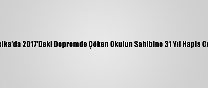 Meksika'da 2017'Deki Depremde Çöken Okulun Sahibine 31 Yıl Hapis Cezası