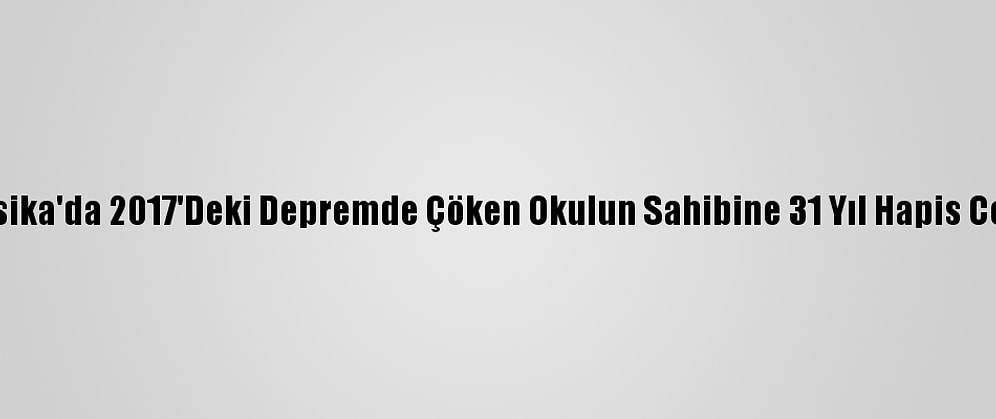 Meksika'da 2017'Deki Depremde Çöken Okulun Sahibine 31 Yıl Hapis Cezası
