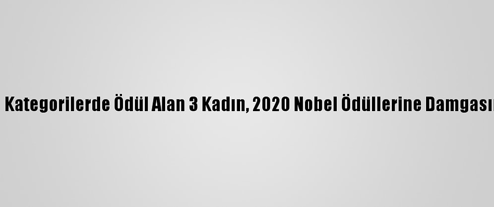 Bilimsel Kategorilerde Ödül Alan 3 Kadın, 2020 Nobel Ödüllerine Damgasını Vurdu