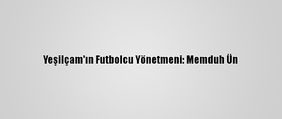 Yeşilçam'ın Futbolcu Yönetmeni: Memduh Ün