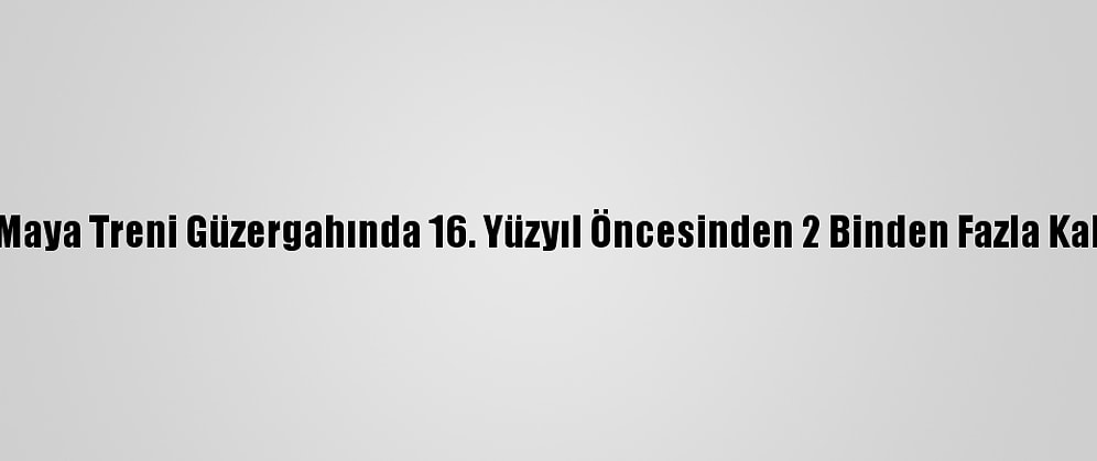 Meksika'da, Maya Treni Güzergahında 16. Yüzyıl Öncesinden 2 Binden Fazla Kalıntı Bulundu