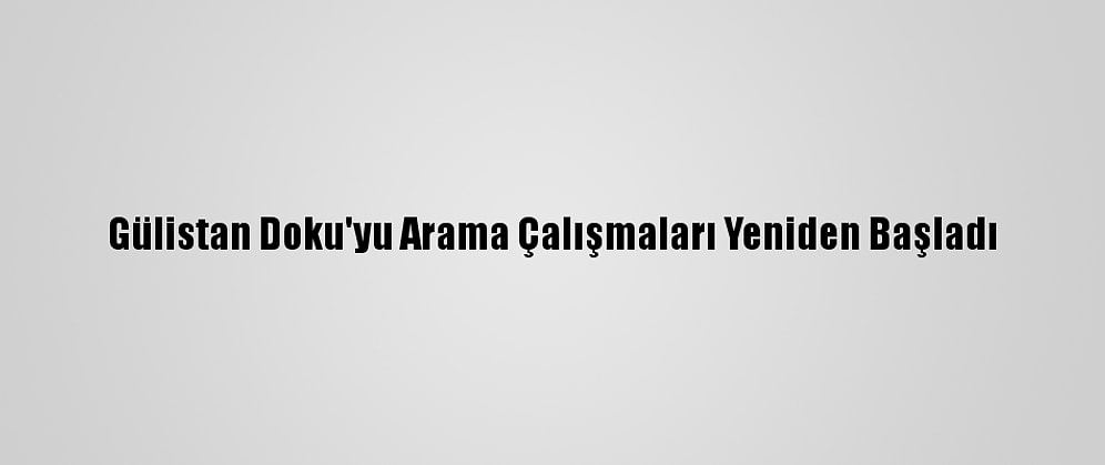 Gülistan Doku'yu Arama Çalışmaları Yeniden Başladı