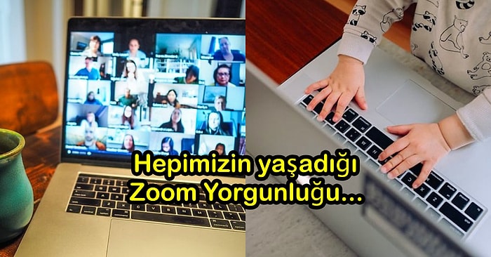 Yeni Normal Hayatlarımızda Hepimizin Yaşadığı Zoom Yorgunluğu Hakkında Bilmeniz Gerekenler