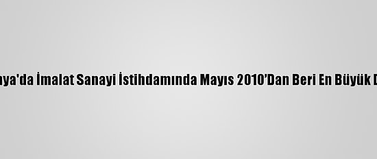 Almanya'da İmalat Sanayi İstihdamında Mayıs 2010’Dan Beri En Büyük Düşüş