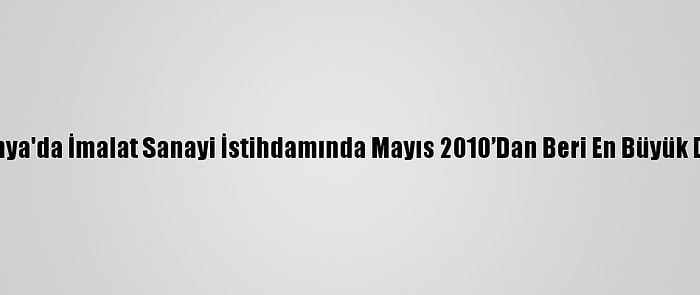 Almanya'da İmalat Sanayi İstihdamında Mayıs 2010’Dan Beri En Büyük Düşüş